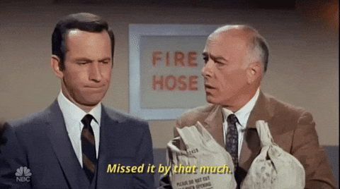 "Missed it by that much" from Get Smart TV show
