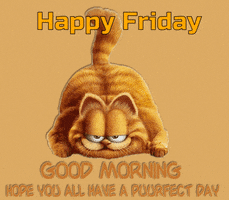 Cartoon gif. Garfield is laying on his stomach and looks at us with his classic mischievous look. The text around him reads, "Happy Friday. Good morning. Hope you all have a purrfect day."