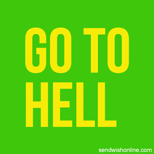 Text gif. The phrase, "Go to hell," is flashing in rainbow colors on a solid background that also flashes complementary colors.